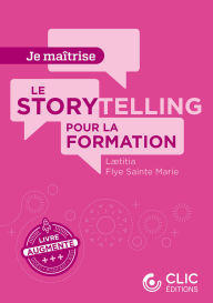 Title: Le storytelling pour la formation, Author: Laetitia Flye Sainte Marie
