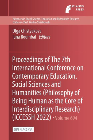 Proceedings of The 7th International Conference on Contemporary Education, Social Sciences and Humanities (Philosophy of Being Human as the Core of Interdisciplinary Research) (ICCESSH 2022)