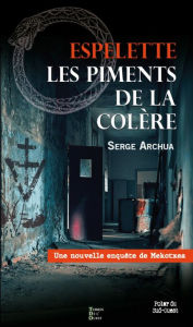 Title: Espelette, les piments de la colère: Une nouvelle enquête de Mekotxea, Author: Serge Archua