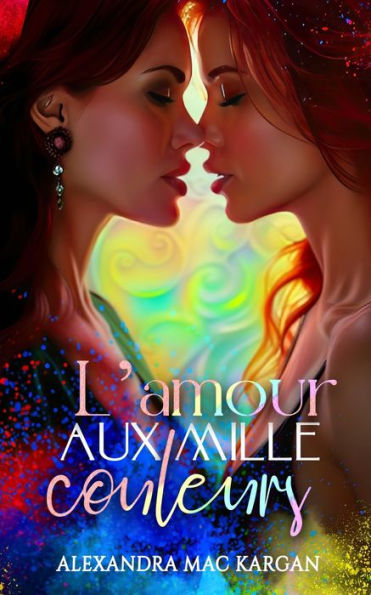 L'amour aux mille couleurs - Roman lesbien -Livre lesbien - Romance contemporaine
