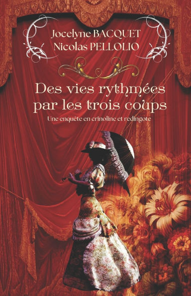 Des vies rythmï¿½es par les trois coups: Une enquï¿½te en crinoline et redingote