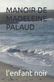 Title: Manoir de Madeleine Palaud, Author: L'Enfant Noir