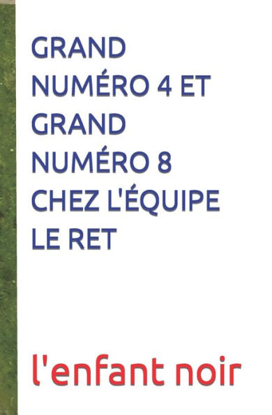 GRAND NUMÉRO 4 ET GRAND NUMÉRO 8 CHEZ L'ÉQUIPE LE RET