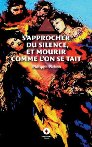 Title: S'approcher du silence, et mourir comme l'on se tait, Author: Philippe Pichon