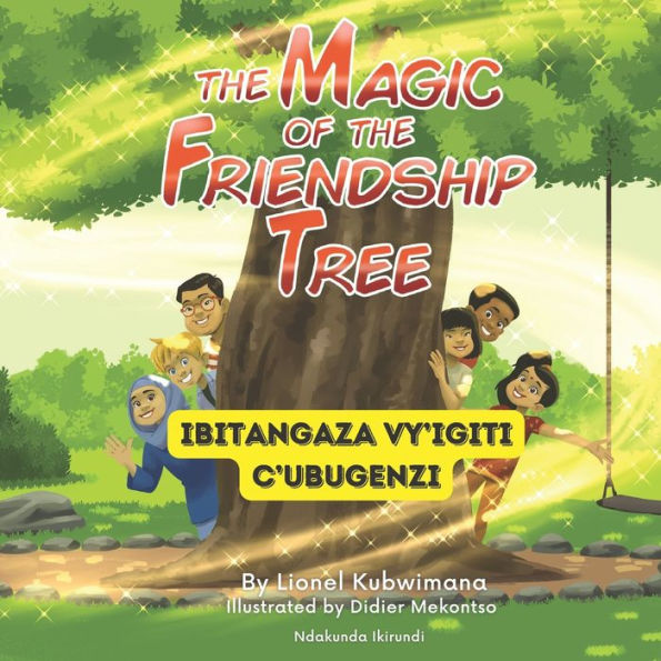 Kirundi - English Stories for Children: The Magic of the Friendship Tree - Ibitangaza vy'Igiti c'Ubugenzi: Teach and Learn Kirundi For Kids and Beginners Bilingual Children's Book with Kirundi Translations Included