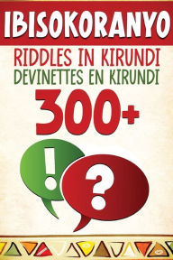 Title: 300+ Ibisokoranyo - Riddles in Kirundi - Devinettes en Kirundi, Author: Lionel Kubwimana