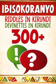 Title: 300+ Ibisokoranyo - Riddles in Kirundi - Devinettes en Kirundi, Author: Lionel Kubwimana