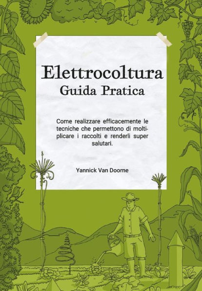 Elettrocoltura Guida Pratica: Come realizzare efficacemente le tecniche che permettono di moltiplicare i raccolti e renderli super salutari.