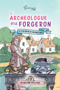 Title: L'Archï¿½ologue et le Forgeron, ï¿½ la dï¿½couverte de Vercingï¿½torix: cosy mystery (sï¿½rie terminï¿½e), Author: Sunny Taj