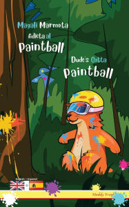 Title: Dude's Gotta Paintball / Magali Marmota Adicta Al Paintball: Bilingual English Spanish adventure book. Kids 8 years +, Author: Muddy Frank