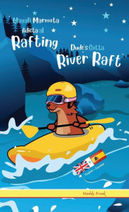 Title: Dude's Gotta River Raft / Magali Marmota Adicta Al Rafting: Tapa dura. Libro inglï¿½s-espaï¿½ol para niï¿½os de 8 aï¿½os +, Author: Muddy Frank