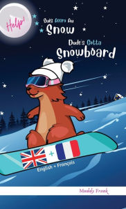 Title: Dude's Gotta Snowboard / Help ! Suis Accro Au Snowboard: Reliï¿½. Livre anglais-franï¿½ais pour enfants ï¿½ partir de 8 ans., Author: Muddy Frank