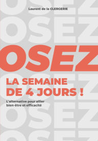 Title: Osez la semaine de 4 jours !, Author: Laurent de la CLERGERIE