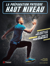 Title: La Préparation physique haut niveau: Les Nouvelles pratiques pour la haute performance, Author: David Joyce