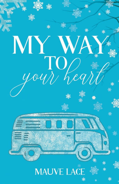 My Way To Your Heart: Une romance de noÃ¯Â¿Â½l