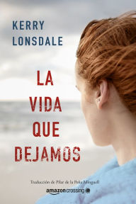 Free computer e book download La vida que dejamos by Kerry Lonsdale, Pilar de la Pena Minguell (English literature) 9782496702309 