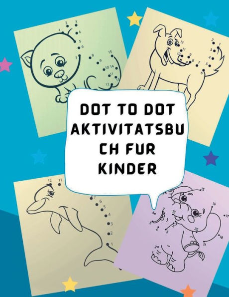 Punkt zu Punkt Aktivitï¿½tsbuch fï¿½r Kinder: Punkt-zu-Punkt-Rï¿½tsel fï¿½r Kinder, Kleinkinder, Jungen und Mï¿½dchen im Alter von 4-6, 3-8, 3-5, 6-8,