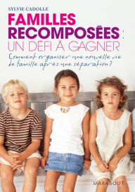 Title: Familles recomposées un défi à gagner, Author: Sylvie Cadolle