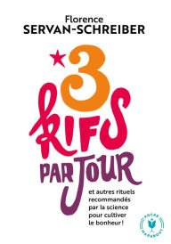 Title: 3 kifs par jour (et autres rituels recommandés par la science pour cultiver le bonheur), Author: Florence Servan-Schreiber