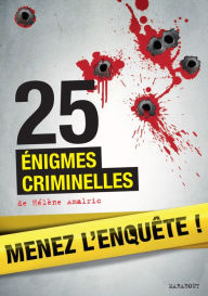 Title: 25 énigmes criminelles à résoudre : énigmes et faits divers, Author: Hélène Amalric