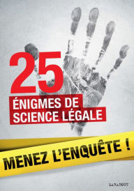 Title: 25 enquêtes de médecine légale à résoudre : énigmes et faits divers, Author: Lionel Fox