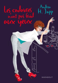 Title: Les cadavres n'ont pas froid aux yeux, Author: Andrea H. Japp