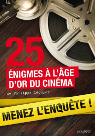 Title: 25 enquêtes à l'âge d'or du cinéma, Author: Philippe Lecuyer