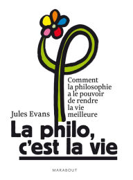 Title: La philo, c'est la vie !, Author: Jules Evans