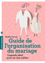 Title: Guide de l'organisation du mariage, Author: Noella Terrail