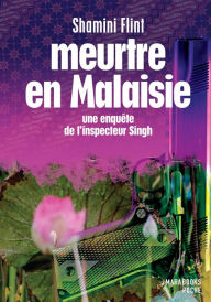 Title: Meurtre en Malaisie - Une enquête de l'inspecteur Singh, Author: Shamini Flint