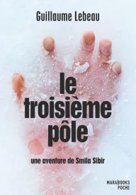 Title: Le troisième pôle - Une aventure de Smila Sibir, Author: Guillaume Lebeau