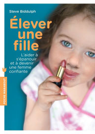 Title: Élever une fille, Author: Steve Biddulph