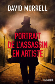 Title: Portrait de l'assassin en artiste, Author: David Morrell