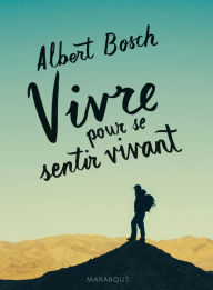 Title: Vivre pour se sentir vivant, Author: Albert Bosch