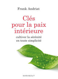 Title: Les clés de la paix intérieure, Author: Frank Andriat