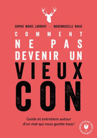 Title: Comment ne pas devenir un vieux con, Author: Sophie-Marie Larrouy