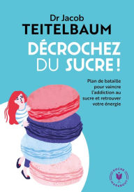 Title: Décrochez du sucre, Author: Dr Jacob Teitelbaum