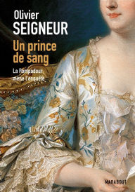 Title: Un prince de sang, La pompadour mène l'enquête, Author: Olivier Seigneur