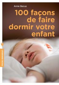 Title: 100 façons de faire dormir votre enfant, Author: Anne Bacus