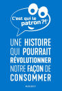 C'est qui le patron ?: Une histoire qui pourrait révolutionner notre façon de consommer