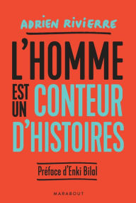 Title: L'homme est un conteur d'histoires, Author: Adrien Rivierre