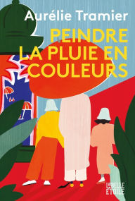 Title: Peindre la pluie en couleurs, Author: Aurélie Tramier