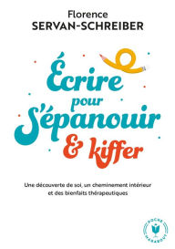 Title: Ecrire pour s'épanouir et kiffer, Author: Florence Servan-Schreiber