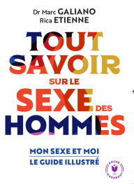 Title: Tout savoir sur le sexe des hommes: Mon sexe et moi le guide illustré, Author: Dr Marc Galiano