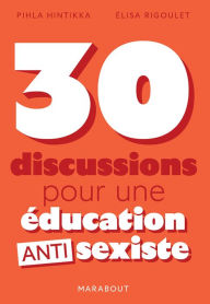 Title: 30 discussions pour une éducation antisexiste, Author: Elisa Rigoulet