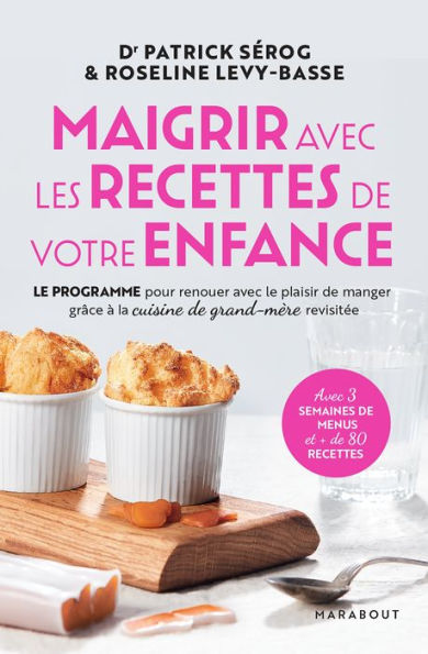 Maigrir avec les recettes de votre enfance: Le programme pour renouer avec le plaisir de manger grâce à la cuisine de grand-mère revisitée