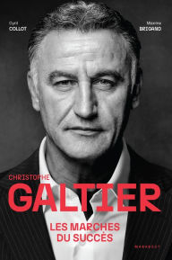 Title: Christophe Galtier - Les marches du succès, Author: Cyril Collot