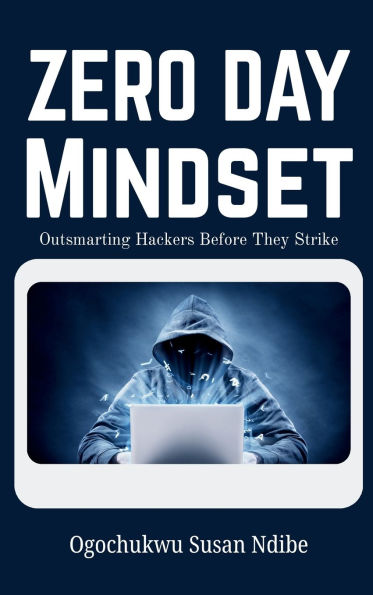 Zero Day Mindset: Outsmarting Hackers Before They Strike