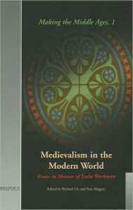 Title: Medievalism in the Modern World: Essays in Honour of Leslie Workman, Author: Richard Utz