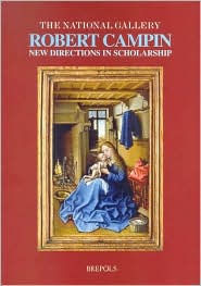 Robert Campin: New Directions in Scholarship